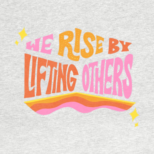 We Rise by Lifting Others by Oh So Graceful by Oh So Graceful